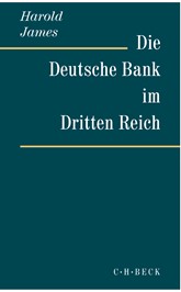 Cover: James, Harold, Die Deutsche Bank im Dritten Reich